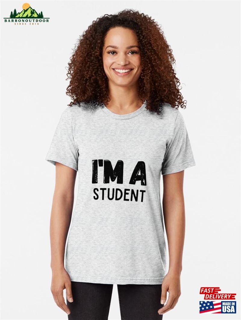 I'm A Student Tri Blend T-Shirt Sweatshirt Unisex I'm A Student Tri Blend T-Shirt Sweatshirt Unisex