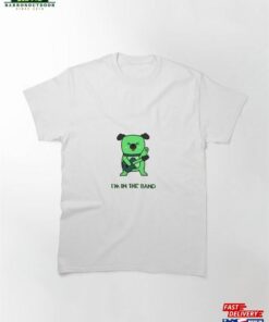 I’m In The Band T-Shirt Green Classic Unisex Hoodie