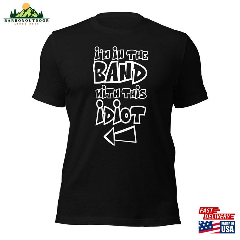 I'm In The Band With This Idiot Music T-Shirt Get Ready To Jam Sweatshirt Classic I'm In The Band With This Idiot Music T-Shirt Get Ready To Jam Sweatshirt Classic