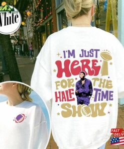 Im Just Here For The Halftime Show Sweatshirt Team Shirt T-Shirt Classic Hoodie