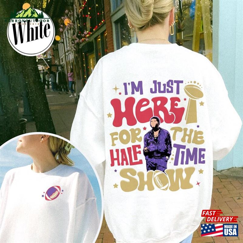 Im Just Here For The Halftime Show Sweatshirt Team Shirt T-Shirt Classic Hoodie Im Just Here For The Halftime Show Sweatshirt Team Shirt T-Shirt Classic Hoodie