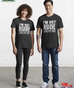 I’m Not Rude I Just Say What Everyone Else Is Thinking Essential T-Shirt Unisex