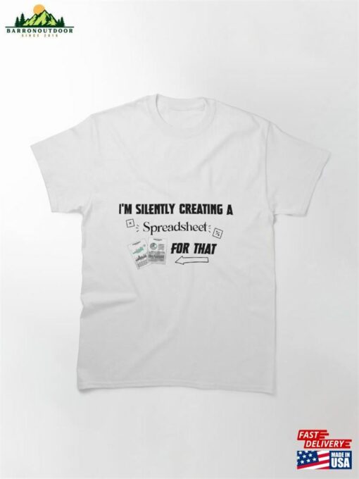 I’m Silently Creating A Spreadsheet For That Funny Accountant Classic T-Shirt Hoodie