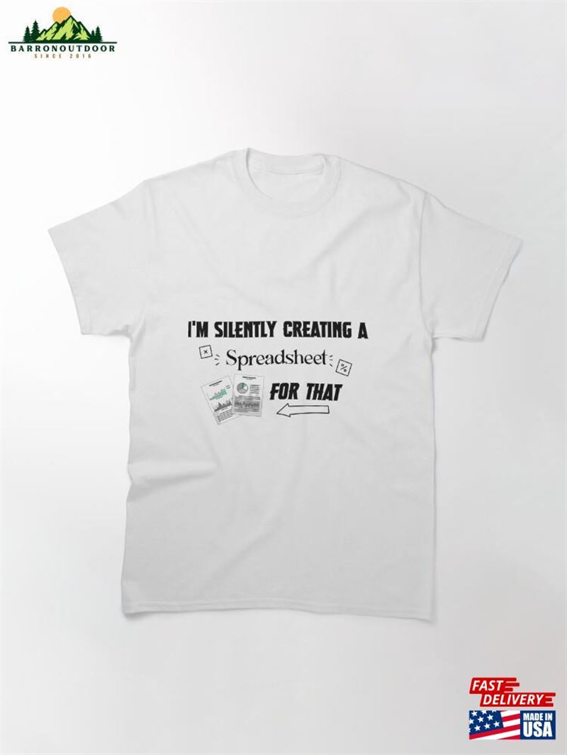 I'm Silently Creating A Spreadsheet For That Funny Accountant Classic T-Shirt Hoodie I'm Silently Creating A Spreadsheet For That Funny Accountant Classic T-Shirt Hoodie