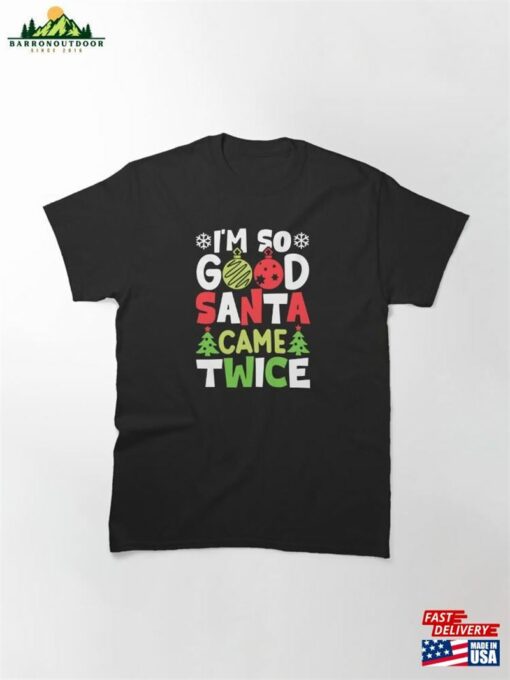 I’m So Good Santa Came Twice Funny Quote Classic Unisex