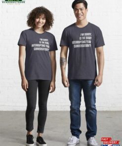 Im Sorry Is The Band T Shirts Interrupting Your Conversation T-Shirt Sweatshirt