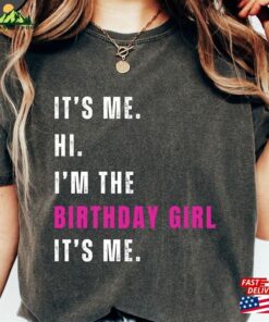 I’m The Birthday Girl T Shirt It’s Me Tee Sweatshirt Classic