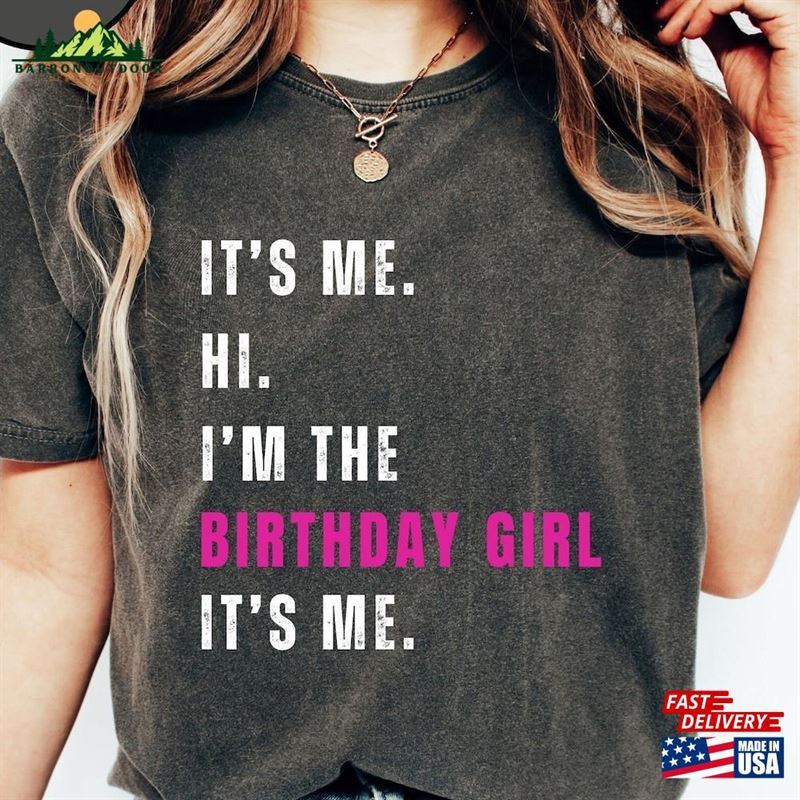 I'm The Birthday Girl T Shirt It's Me Tee Sweatshirt Classic I'm The Birthday Girl T Shirt It's Me Tee Sweatshirt Classic