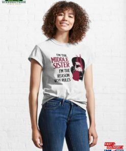 I’m The Middle Sister Reason We’ve Rules Classic T-Shirt Sweatshirt
