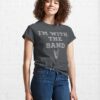 I’m With The Band Gifts Classic T-Shirt Unisex Sweatshirt