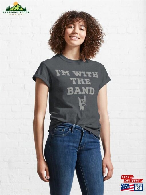 I’m With The Band Gifts Classic T-Shirt Unisex Sweatshirt