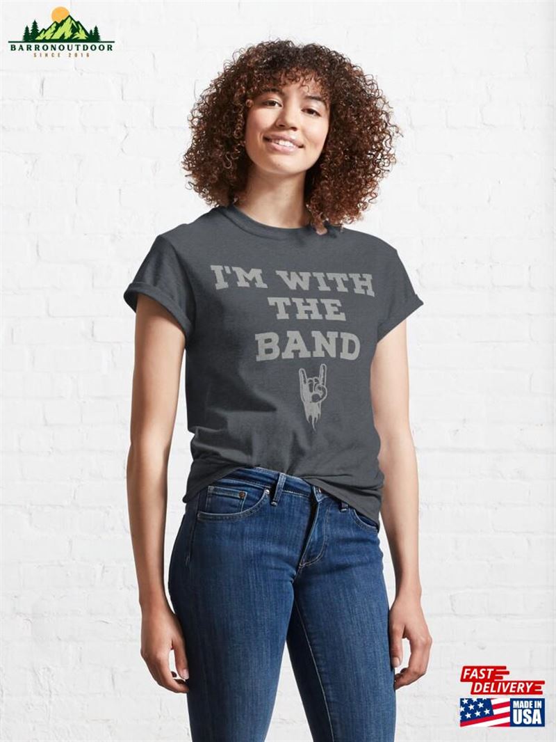 I'm With The Band Gifts Classic T-Shirt Unisex Sweatshirt I'm With The Band Gifts Classic T-Shirt Unisex Sweatshirt