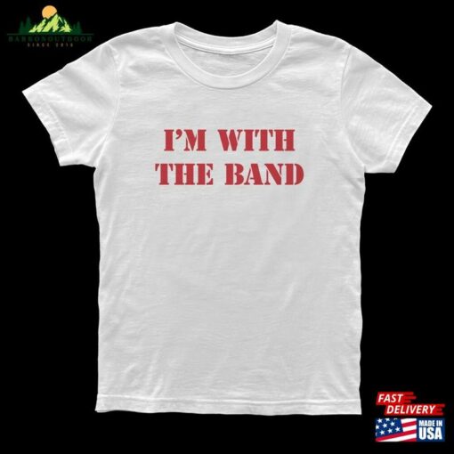 I’m With The Band T Shirt Rockstar Girlfriend Aesthetic Hoodie Classic