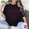 I’m With The Band T Shirt Rockstar Girlfriend Aesthetic Sweatshirt Classic