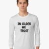 In Glock We Trust Long Sleeve T-Shirt Sweatshirt Unisex