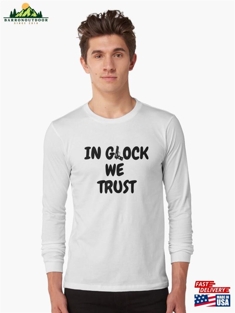 In Glock We Trust Long Sleeve T-Shirt Sweatshirt Unisex In Glock We Trust Long Sleeve T-Shirt Sweatshirt Unisex
