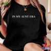 In My Aunt Era Funny Auntie Bella Gildan T-Shirt Unisex Sweatshirt