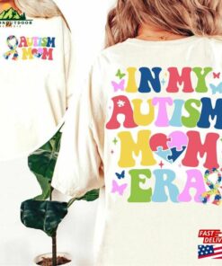 In My Autism Mom Era Shirt Mama Often Stressed A Bit Of Mess Totally Blessed Awareness T-Shirt Sweatshirt
