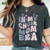 In My Choir Mom Era Shirt T-Shirt Gifts Broadway Director Gift Show 5247W Hoodie Unisex