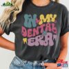 In My Dentist Era Shirt Squad Tee Sweatshirt Classic Hoodie