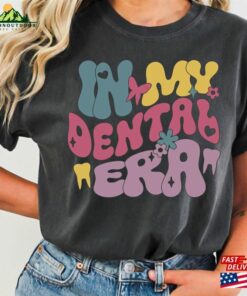 In My Dentist Era Shirt Squad Tee Sweatshirt Classic Hoodie