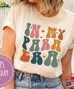 In My Para Era Shirt Shirts For Paraprofessionals T-Shirt Sweatshirt Unisex