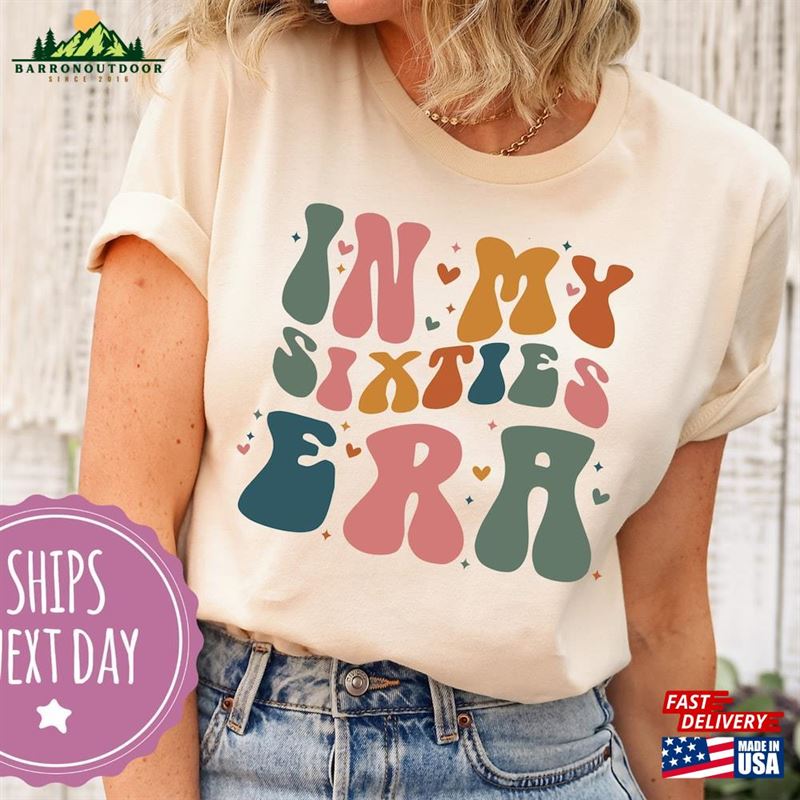 In My Sixties Era Comfort Colors Shirt Cute Shirts For Sixtieth Birthday Girl Classic T-Shirt In My Sixties Era Comfort Colors Shirt Cute Shirts For Sixtieth Birthday Girl Classic T-Shirt