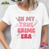 In My True Crime Era Adult Unisex Tshirt Taylor Swift Inspired Sarcastic Shirt Classic