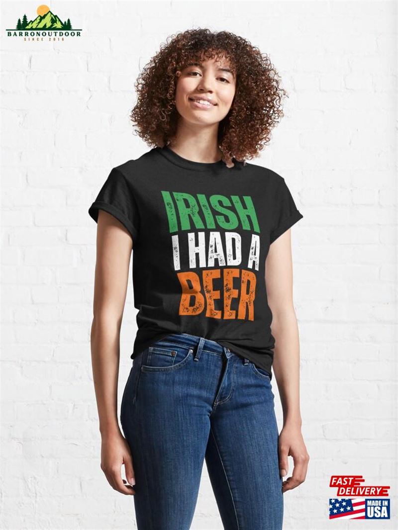 Irish I Had A Beer Classic T-Shirt Sweatshirt Irish I Had A Beer Classic T-Shirt Sweatshirt