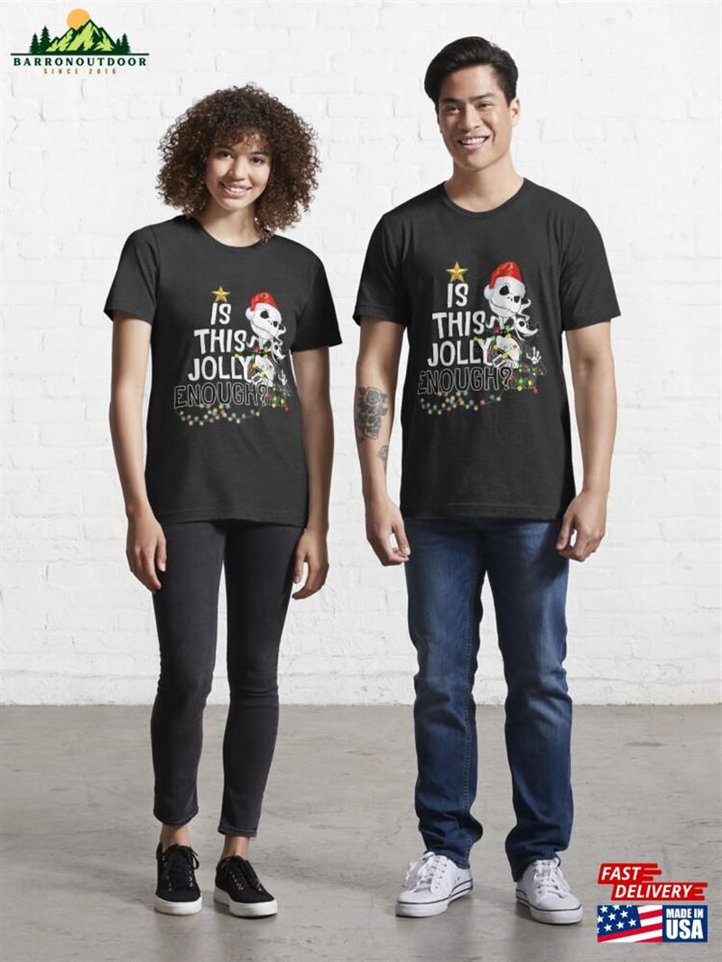 Is This Jolly Enough Skellington Christmas Gifts Essential T-Shirt Unisex Sweatshirt Is This Jolly Enough Skellington Christmas Gifts Essential T-Shirt Unisex Sweatshirt