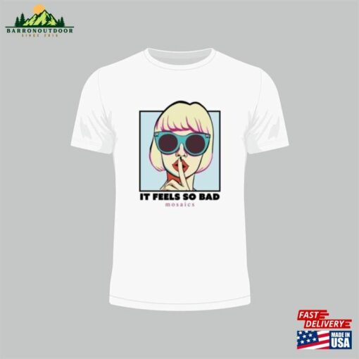 It Feels So Bad Lyrics T-Shirt By’mosaics’sweatshirt