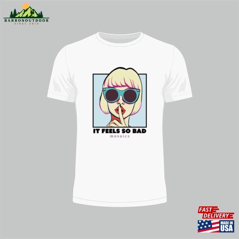 It Feels So Bad Lyrics T-Shirt By'mosaics'sweatshirt It Feels So Bad Lyrics T-Shirt By'mosaics'sweatshirt
