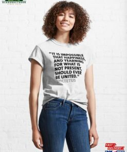 It Is Impossible That Happiness And Yearning For What Not Present Unisex T-Shirt
