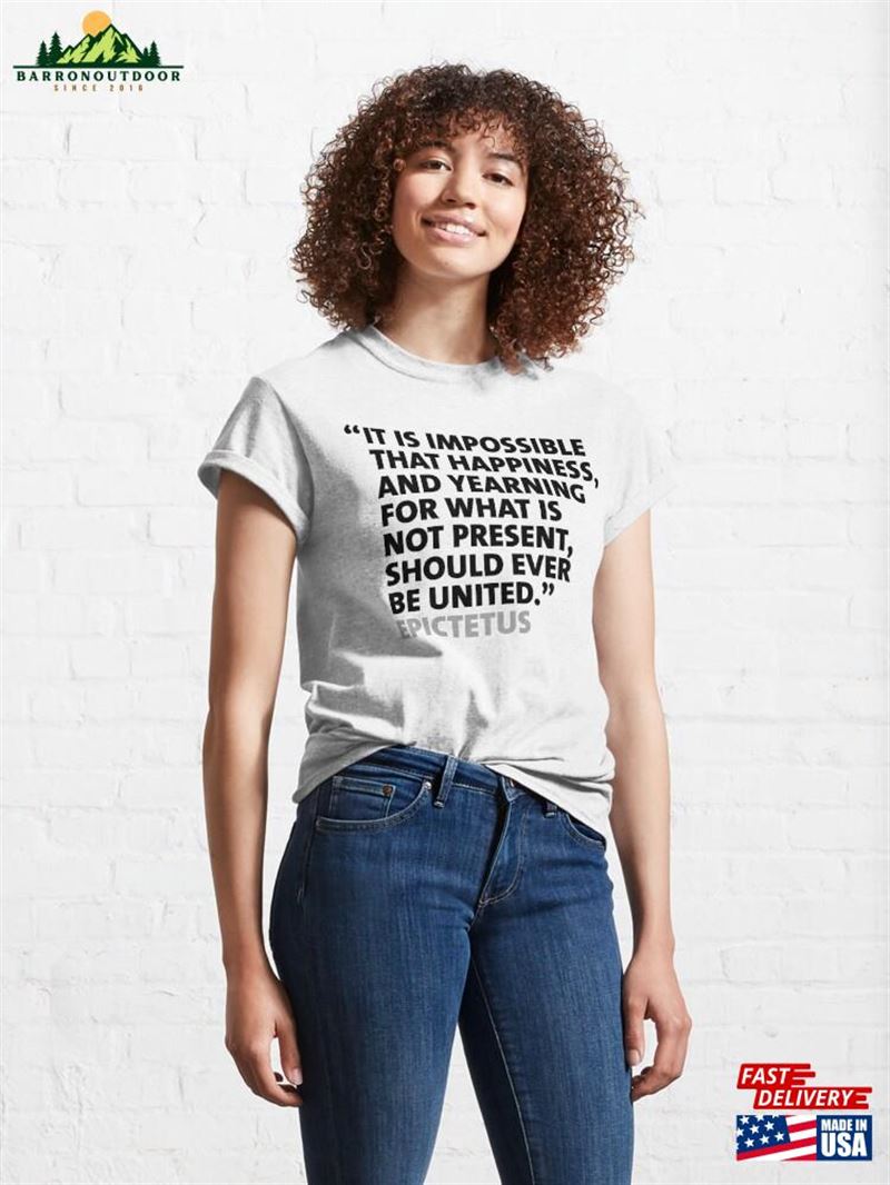 It Is Impossible That Happiness And Yearning For What Not Present Unisex T-Shirt It Is Impossible That Happiness And Yearning For What Not Present Unisex T-Shirt