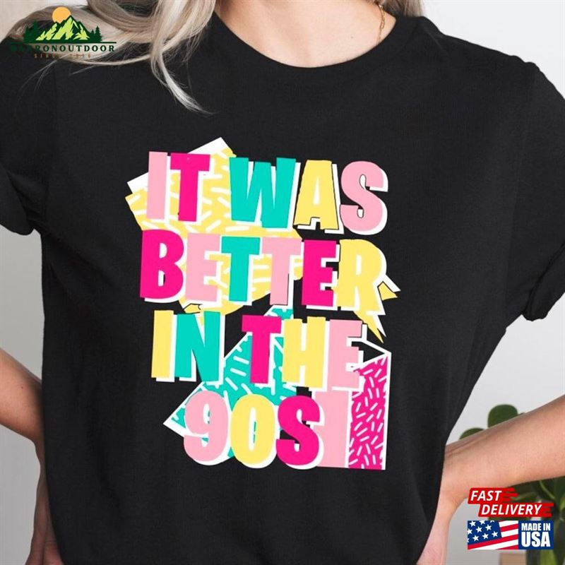 It Was Better In The 90S Shirt Funny Retro T-Shirt Vintage Style Shirts Sweatshirt Hoodie It Was Better In The 90S Shirt Funny Retro T-Shirt Vintage Style Shirts Sweatshirt Hoodie