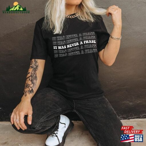 It Was Never A Phase Shirt Unisex Sweatshirt