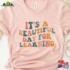 It’s A Beautiful Day For Learning Shirt Teacher First Of School Back To Hoodie Classic