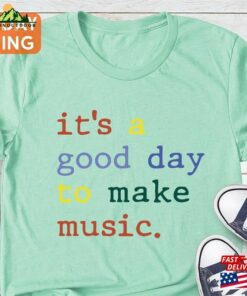 It’s A Good Day To Make Music Shirt Musician Band T-Shirt Unisex
