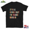 It’s A Good Day To Make Music Unisex T-Shirts Shirts Teacher Hoodie Classic
