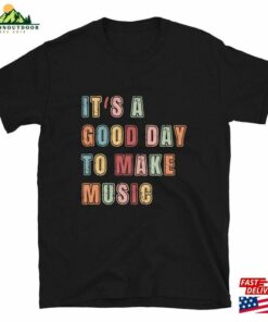 It’s A Good Day To Make Music Unisex T-Shirts Shirts Teacher Hoodie Classic