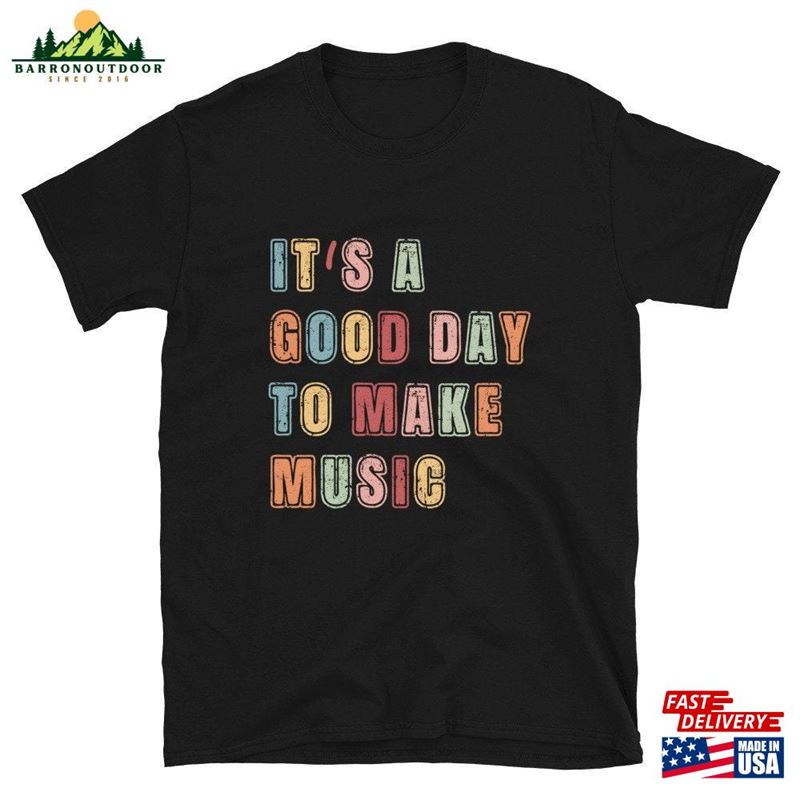 It's A Good Day To Make Music Unisex T-Shirts Shirts Teacher Hoodie Classic It's A Good Day To Make Music Unisex T-Shirts Shirts Teacher Hoodie Classic