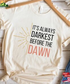 Its Always Darkest Before The Dawn Tee Print Sun Shirt Women Hoodie Classic