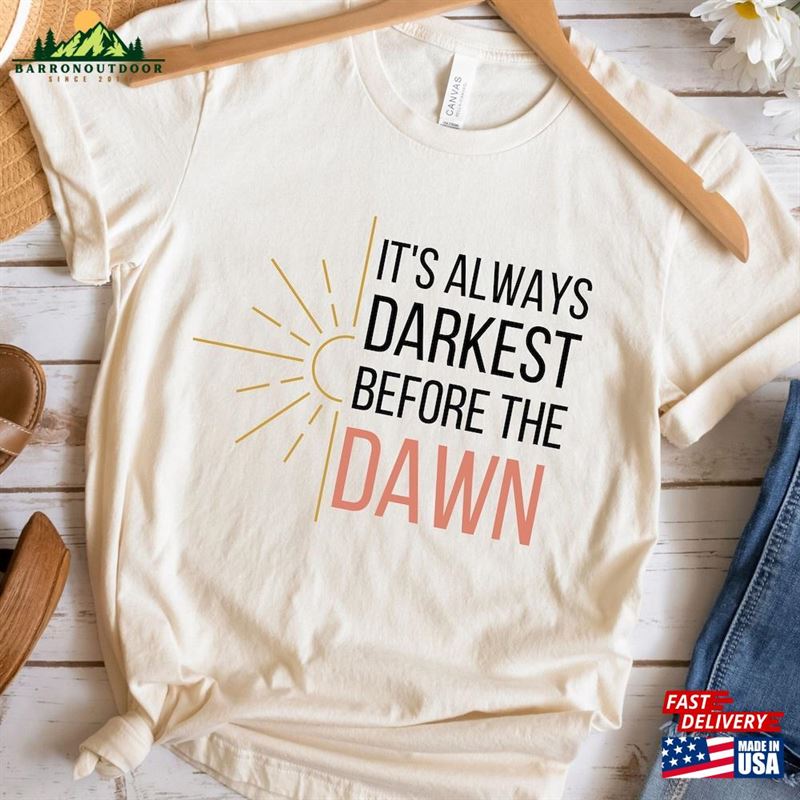 Its Always Darkest Before The Dawn Tee Print Sun Shirt Women Hoodie Classic Its Always Darkest Before The Dawn Tee Print Sun Shirt Women Hoodie Classic