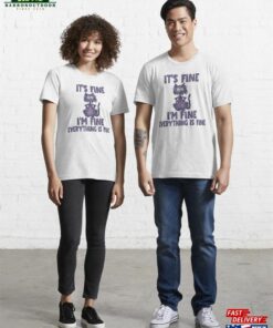 It’s Fine I’m Everything Is Essential T-Shirt Unisex Hoodie