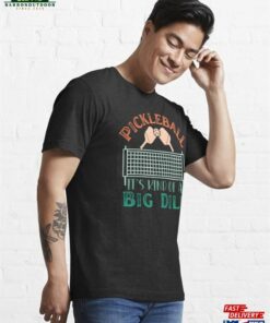 It’s Kind Of A Big Dill Funny Pickleball Paddleball Essential T-Shirt Sweatshirt Classic