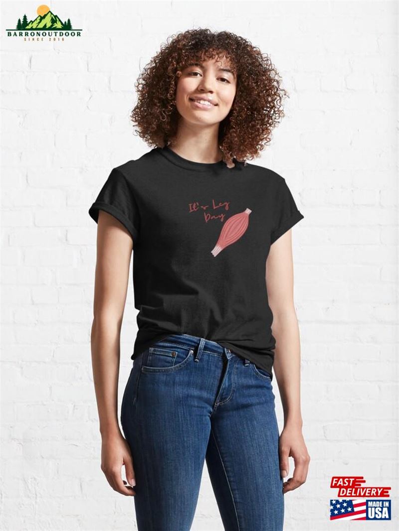 It's Leg Day Classic T-Shirt Unisex It's Leg Day Classic T-Shirt Unisex