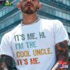 It’s Me Cool Uncle Shirt Funny Concert Tee T-Shirt Gift In My Era Club Hoodie Classic