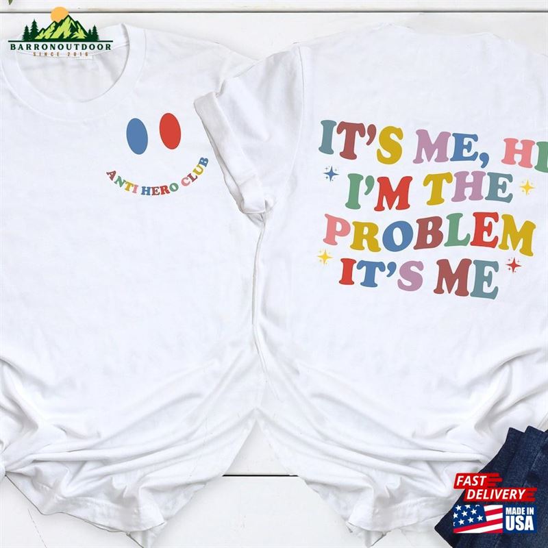 It's Me Hi I M The Problem Shirt Sweatshirt Hoodie It's Me Hi I M The Problem Shirt Sweatshirt Hoodie