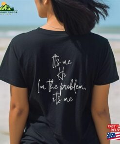 It’s Me Hi I M The Problem Sweatshirt Classic