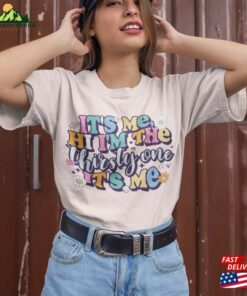 It’s Me Hi I M The Thirsty One Unisex Hoodie
